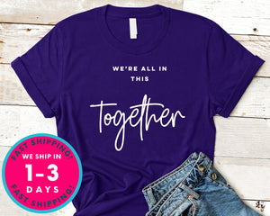 We're All In This Together T-Shirt - Inspirational Quotes Saying Shirt
