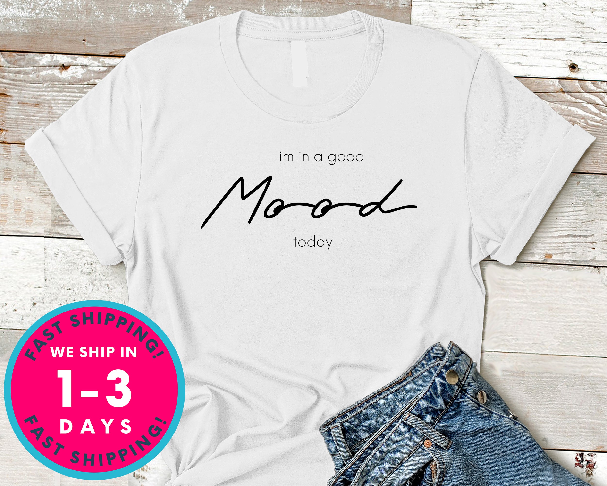 I'm In Good Mood Today T-Shirt - Funny Humor Shirt