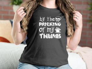 By The Pricking Of My Thumb Halloween T-shirts