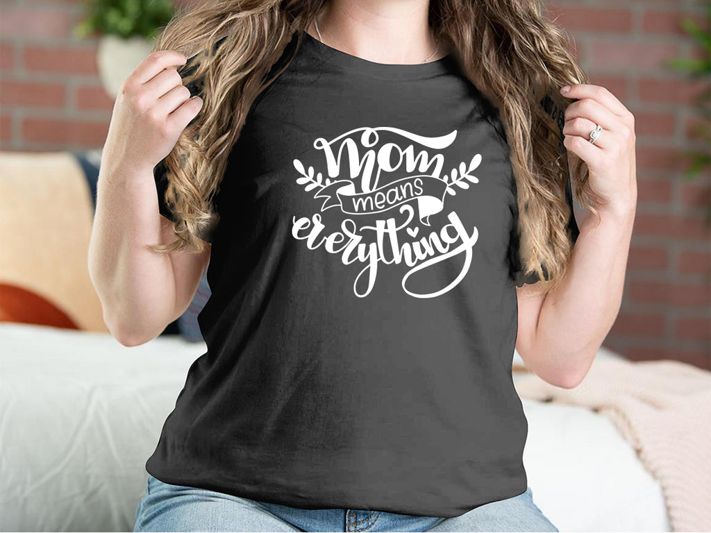 Mom Means Everything Mother T-shirts