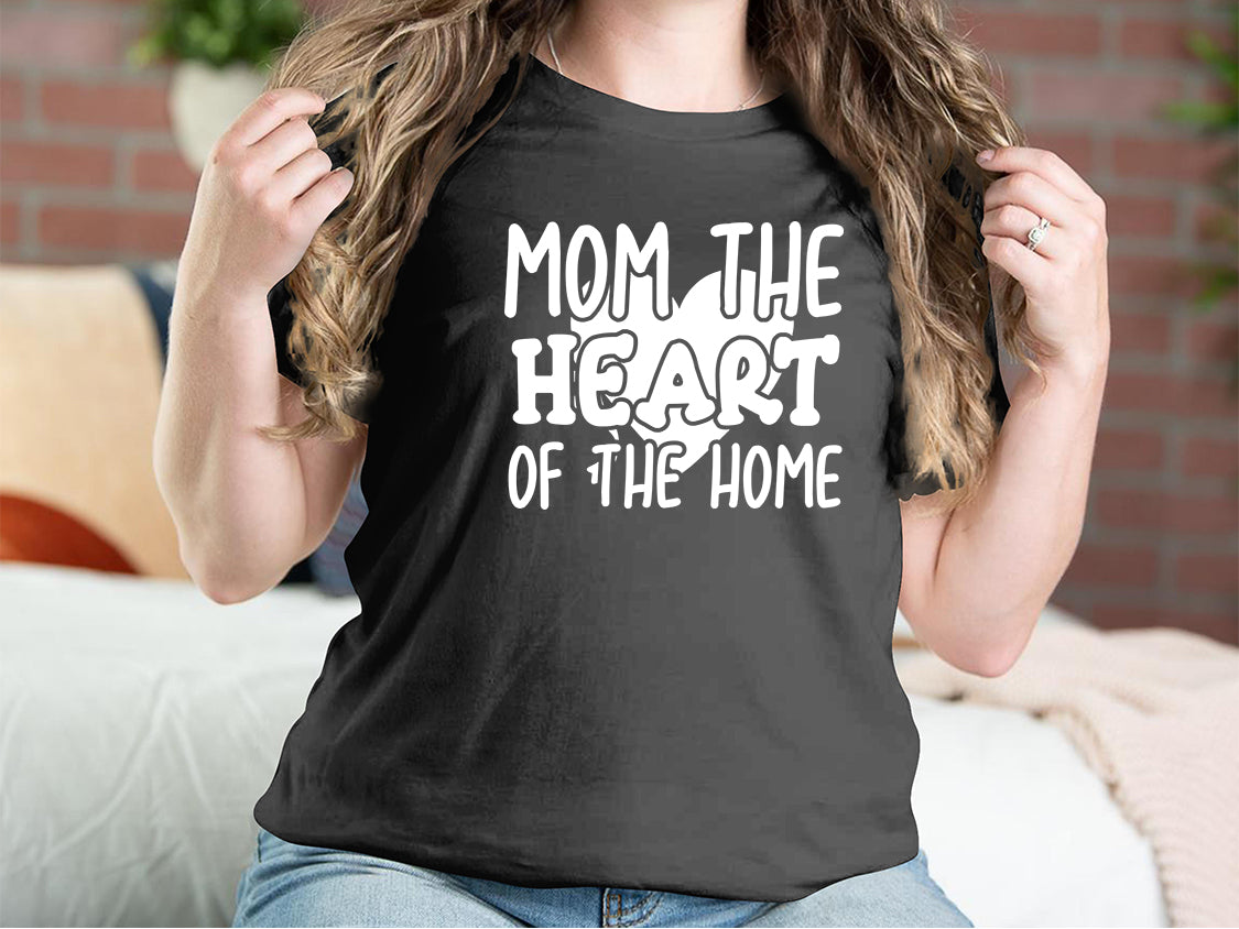Mom The Heart Of The Home Mother T-shirts