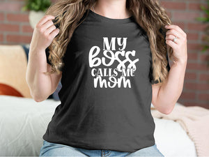 My Boss Calls Me Mom Mother T-shirts