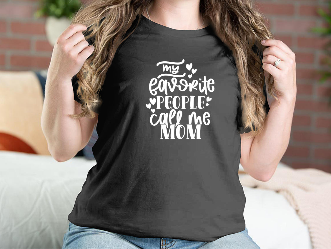 My Favorite People Call Me Mom Mother T-shirts