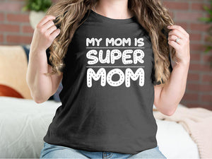 My Mom Is Super Mom Mother T-shirts