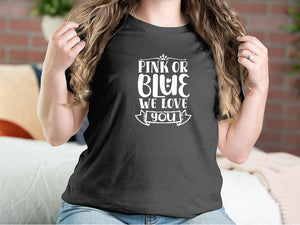 Pink Or Blue We Love You Mother T-shirts