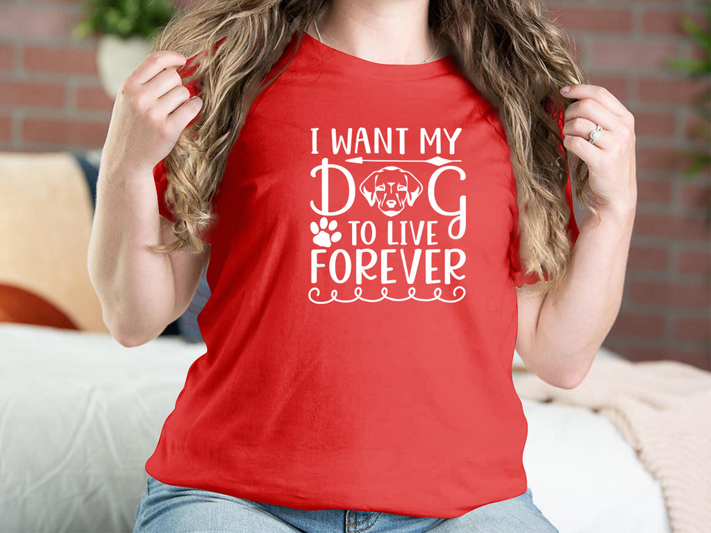 I Want My Dog To Live Forever Dog T-shirts