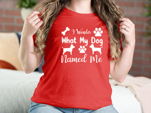 I Wonder What My Dog Named Me Dog T-shirts