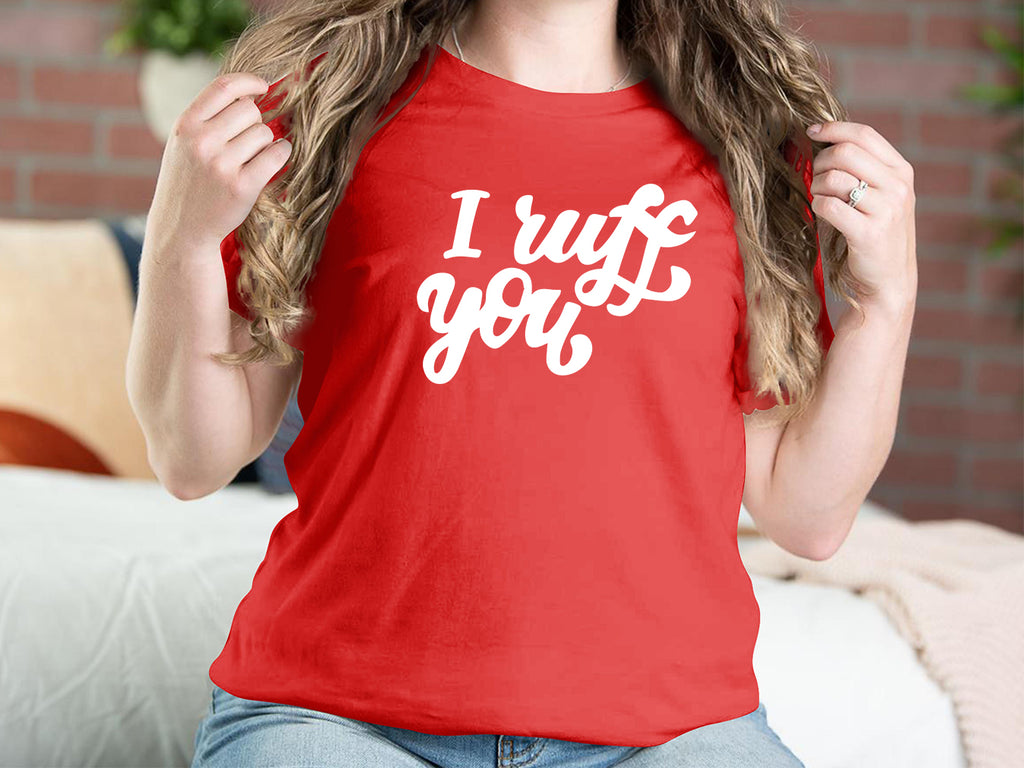 I Ruff You Dog T-shirts