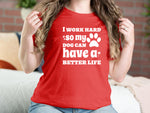I Work Hard So My Dog Can Have A Better Life Dog T-shirts