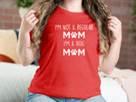 Im Not A Regular Mom Im A Dog Mom Dog T-shirts