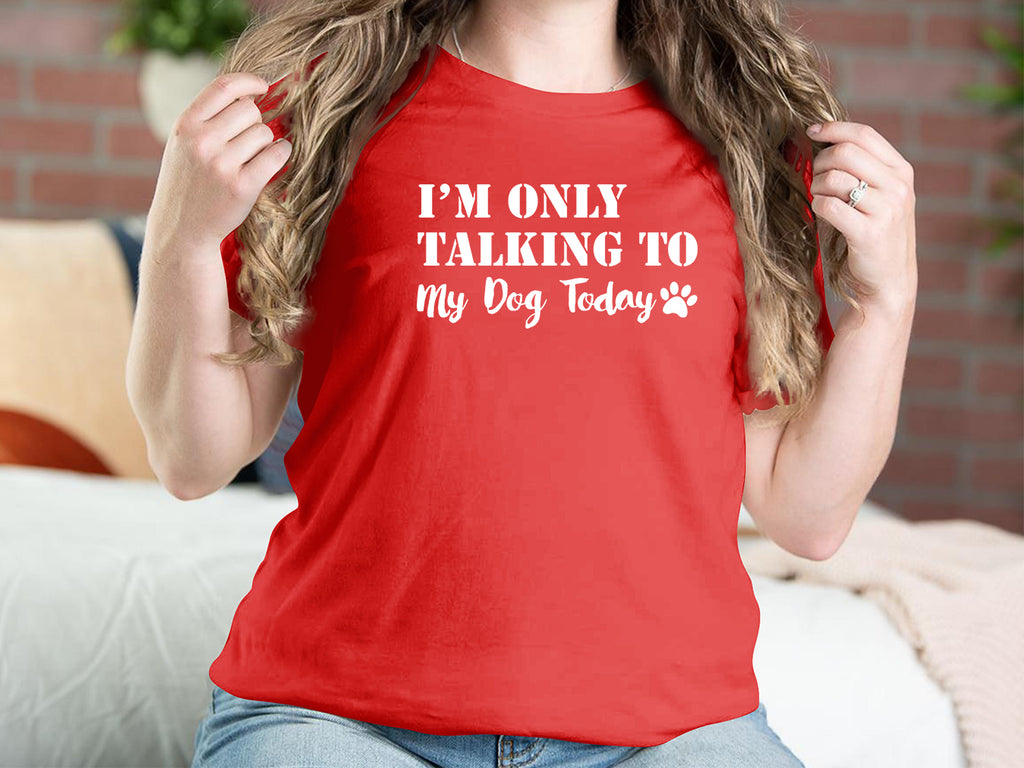 Im Only Talking To My Dog Today Dog T-shirts