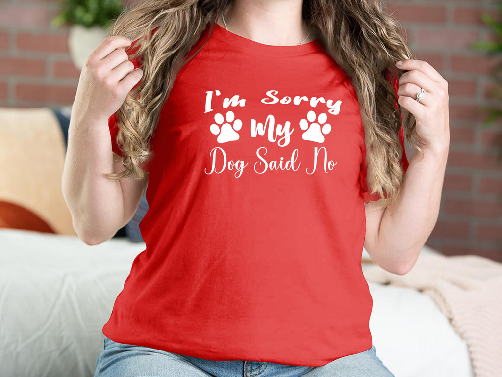 I'm Sorry, My Dog Said No Dog T-shirts