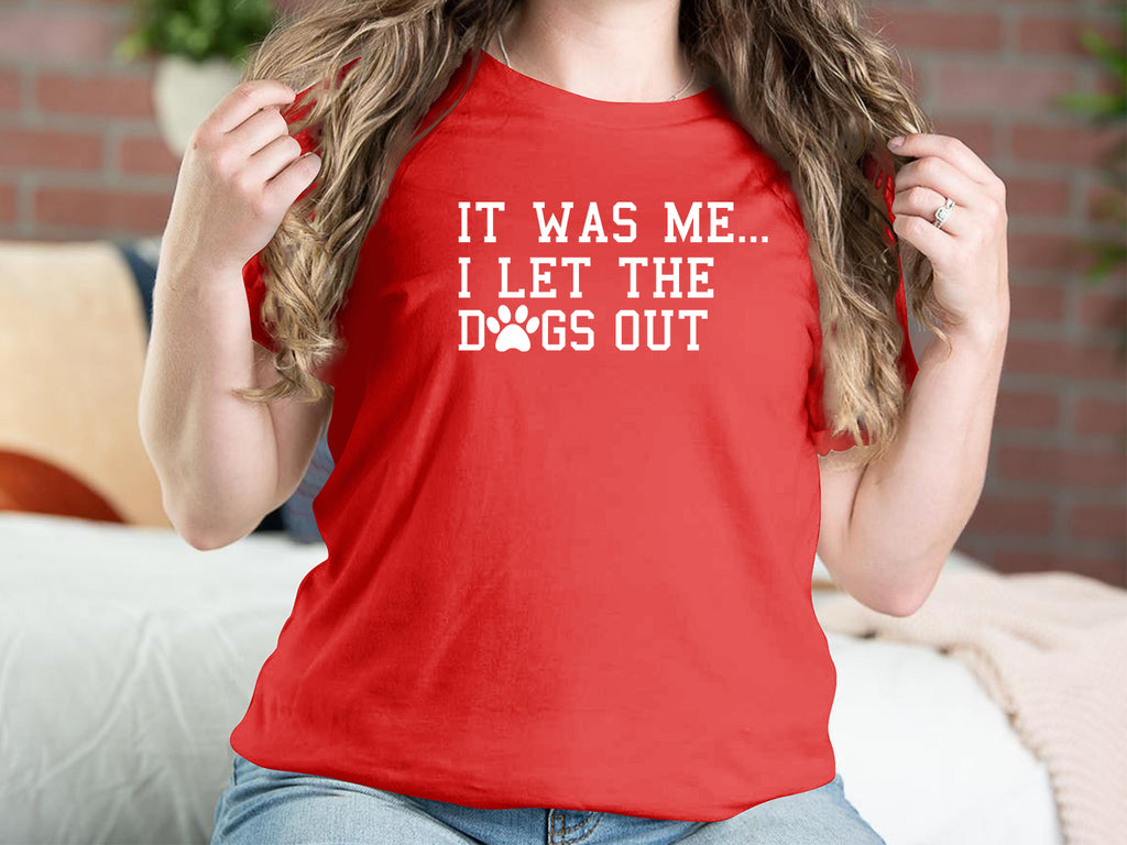 It Was Me I Let The Dogs Out Dog T-shirts