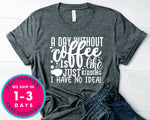 A Day Without Coffee Is Like...just Kidding I Have No Idea!