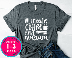 All I Need Is Coffee And Mascara Design