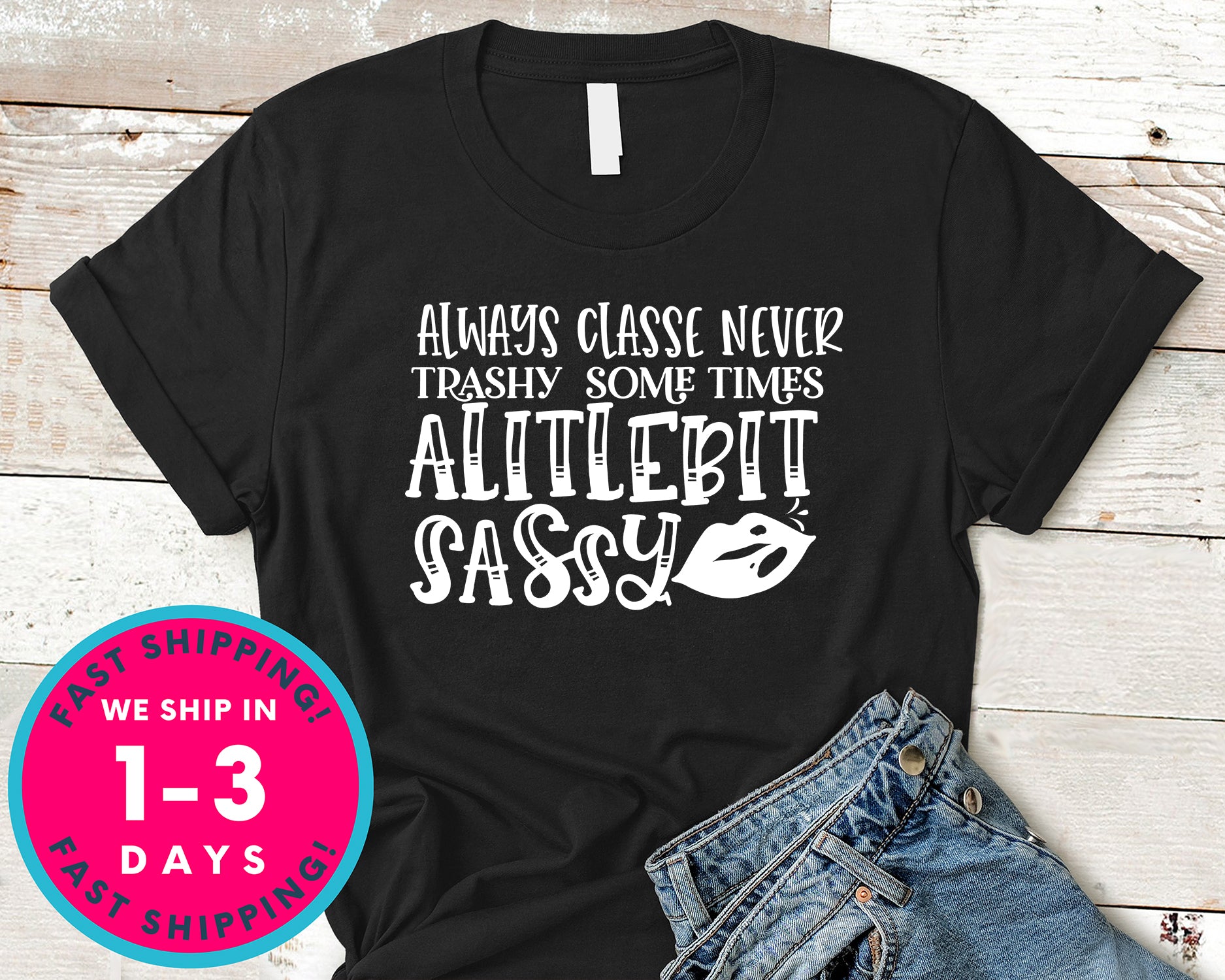 Always Classe Never Trashy Some Times Alitlebit Sassy