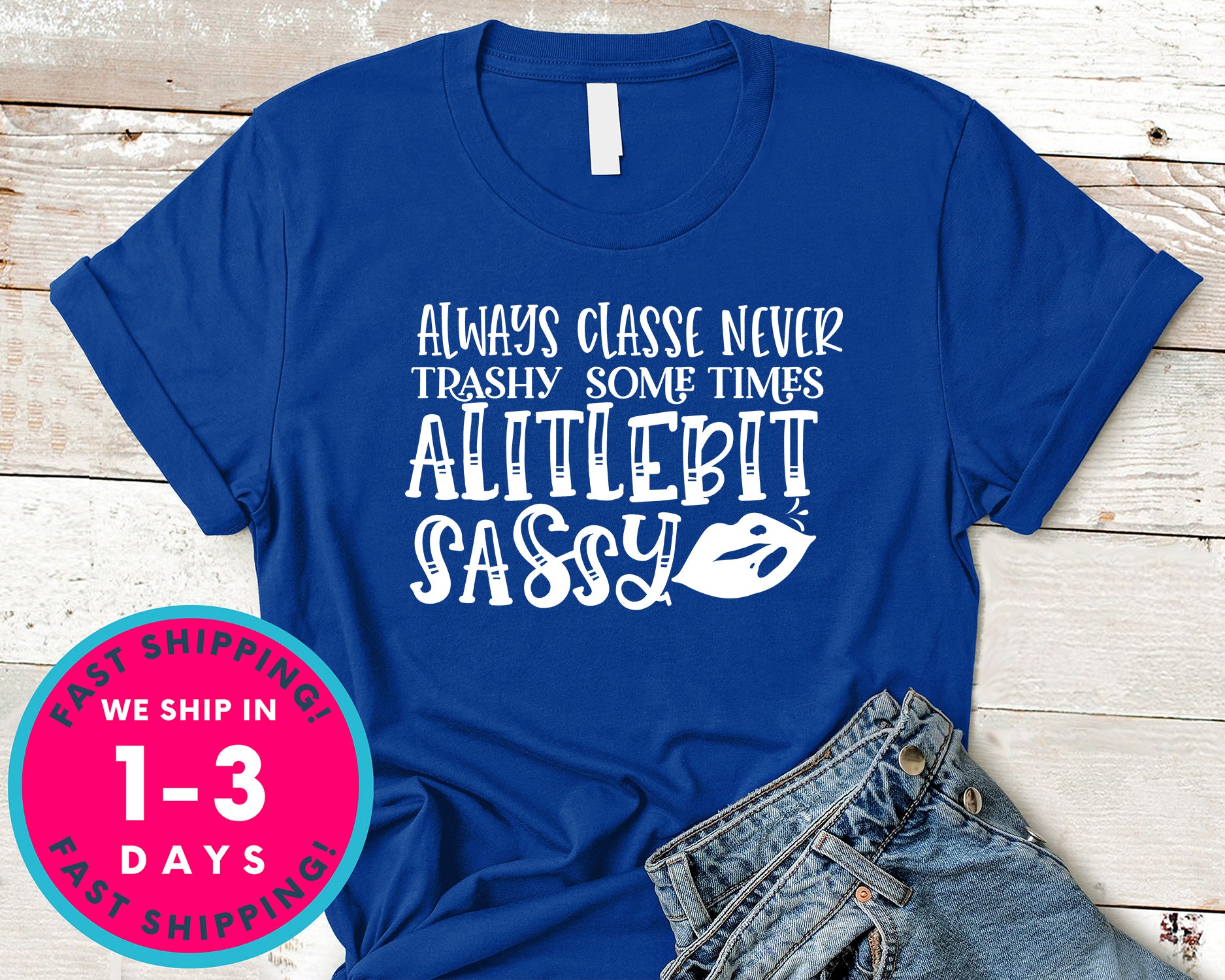 Always Classe Never Trashy Some Times Alitlebit Sassy