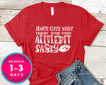 Always Classe Never Trashy Some Times Alitlebit Sassy