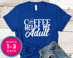 Coffee Helps Me Adult
