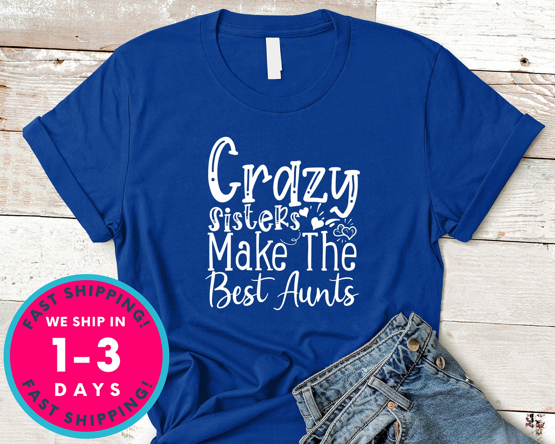 Crazy Sisters Make The Best Aunts