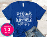 Difficult Roads Often Lead To Beautiful Destinations