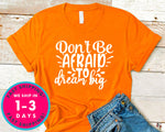 Don't Be Afraid To Dream Big
