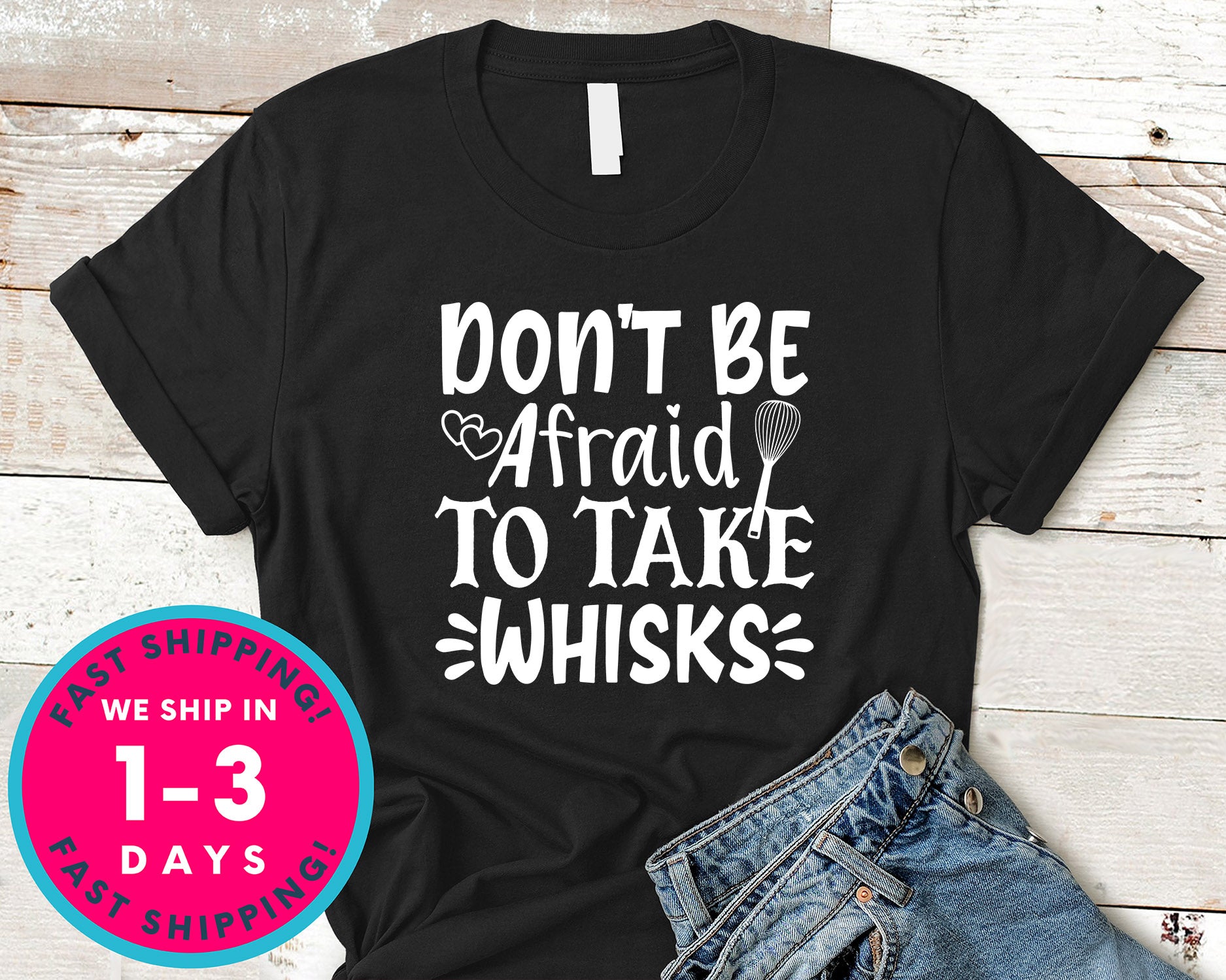 Don't Be Afraid To Take Whisks