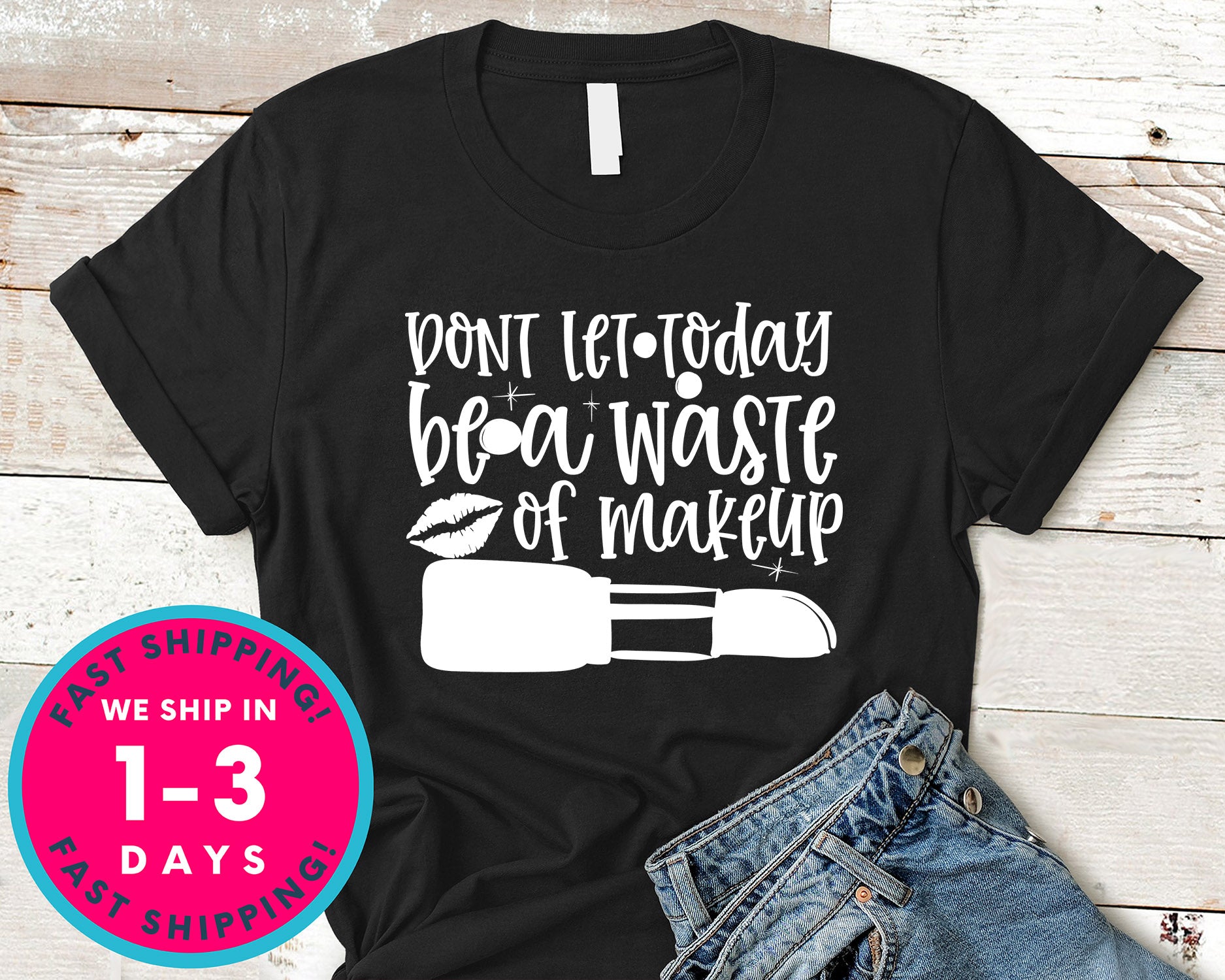 Dont Let Today Be A Waste Of Makeup Design 2