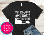 Dont Let Today Be A Waste Of Makeup Design 2