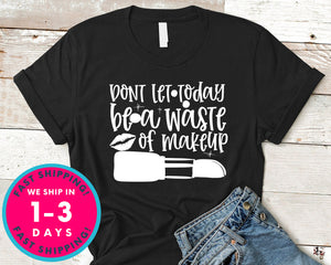 Dont Let Today Be A Waste Of Makeup Design 2