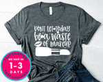 Dont Let Today Be A Waste Of Makeup Design 2