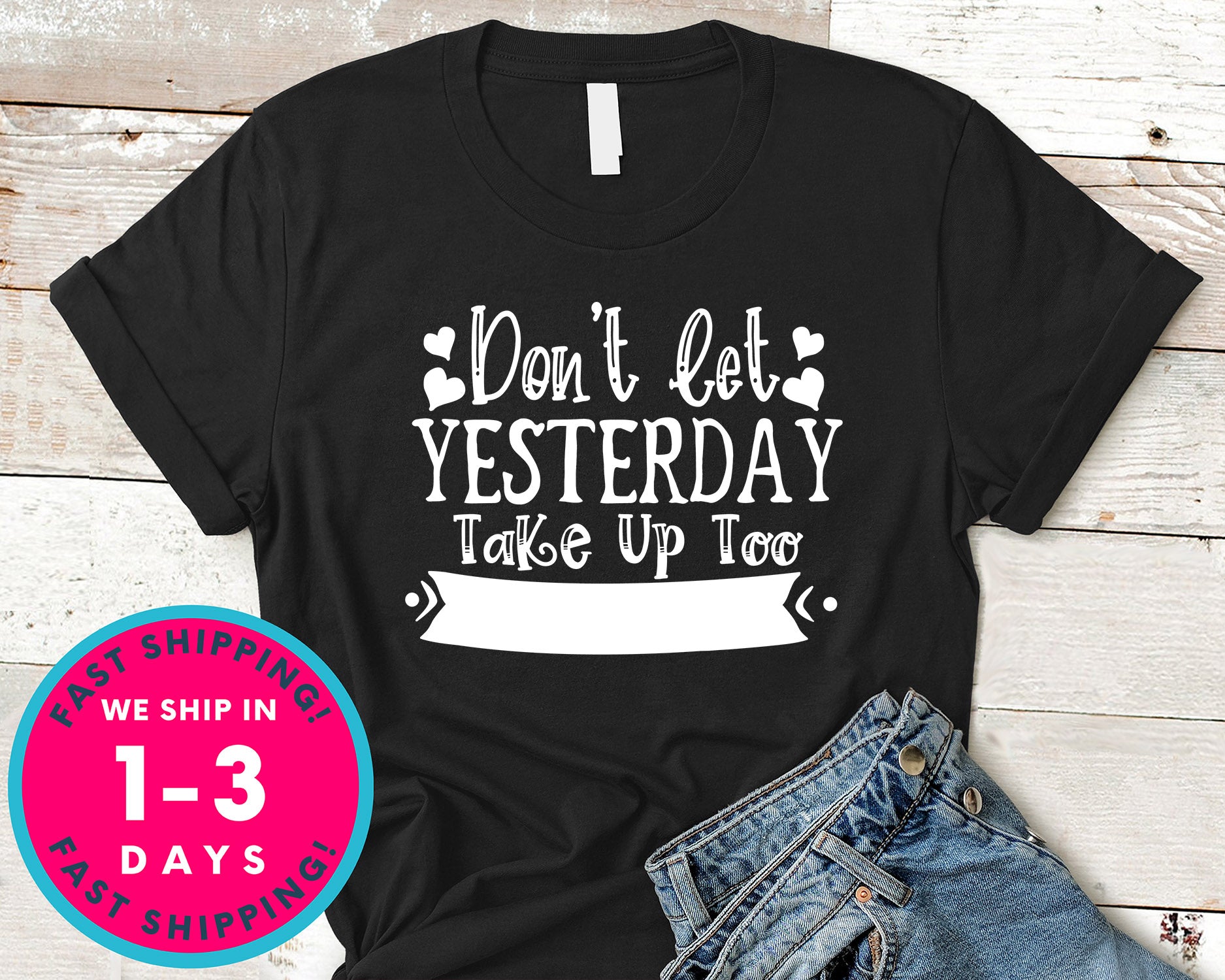 Dont Let Yeasterday Take Up Too Much Of Today