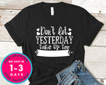 Dont Let Yeasterday Take Up Too Much Of Today