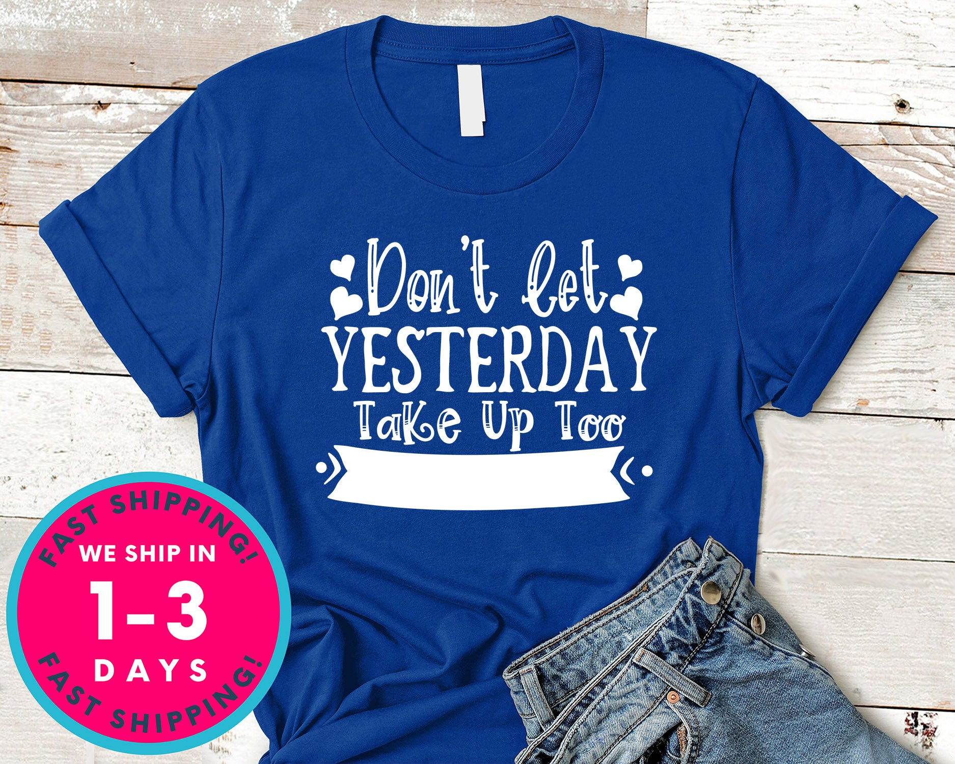 Dont Let Yeasterday Take Up Too Much Of Today
