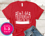 Dont Let Yeasterday Take Up Too Much Of Today
