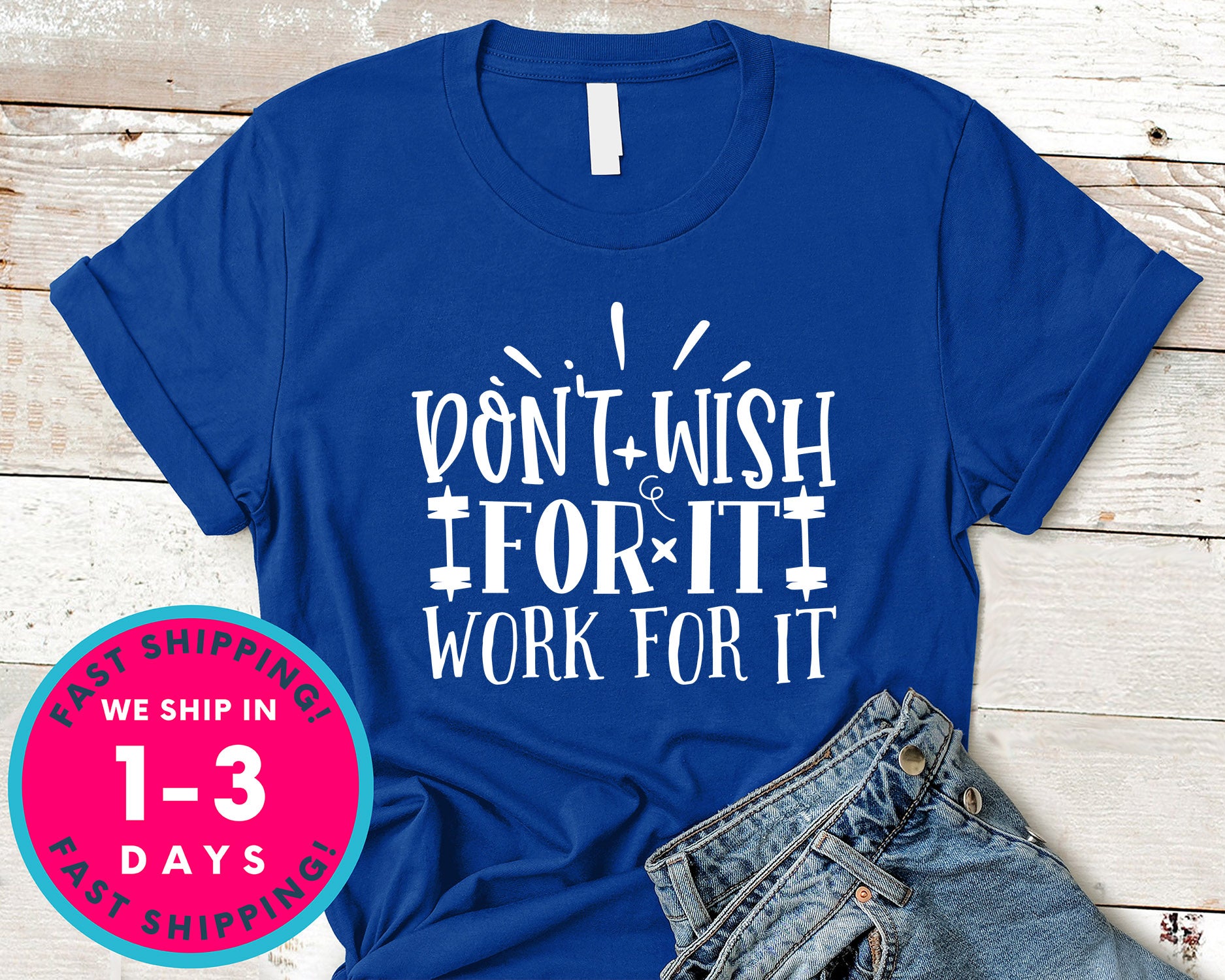 Don't Wish For It Work For It