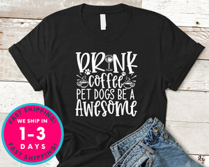 Drink Coffee Pet Dogs Be A Awesome