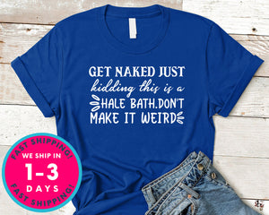 Get Naked Just Kidding This Is A Hale Bath.don't Make It Weird