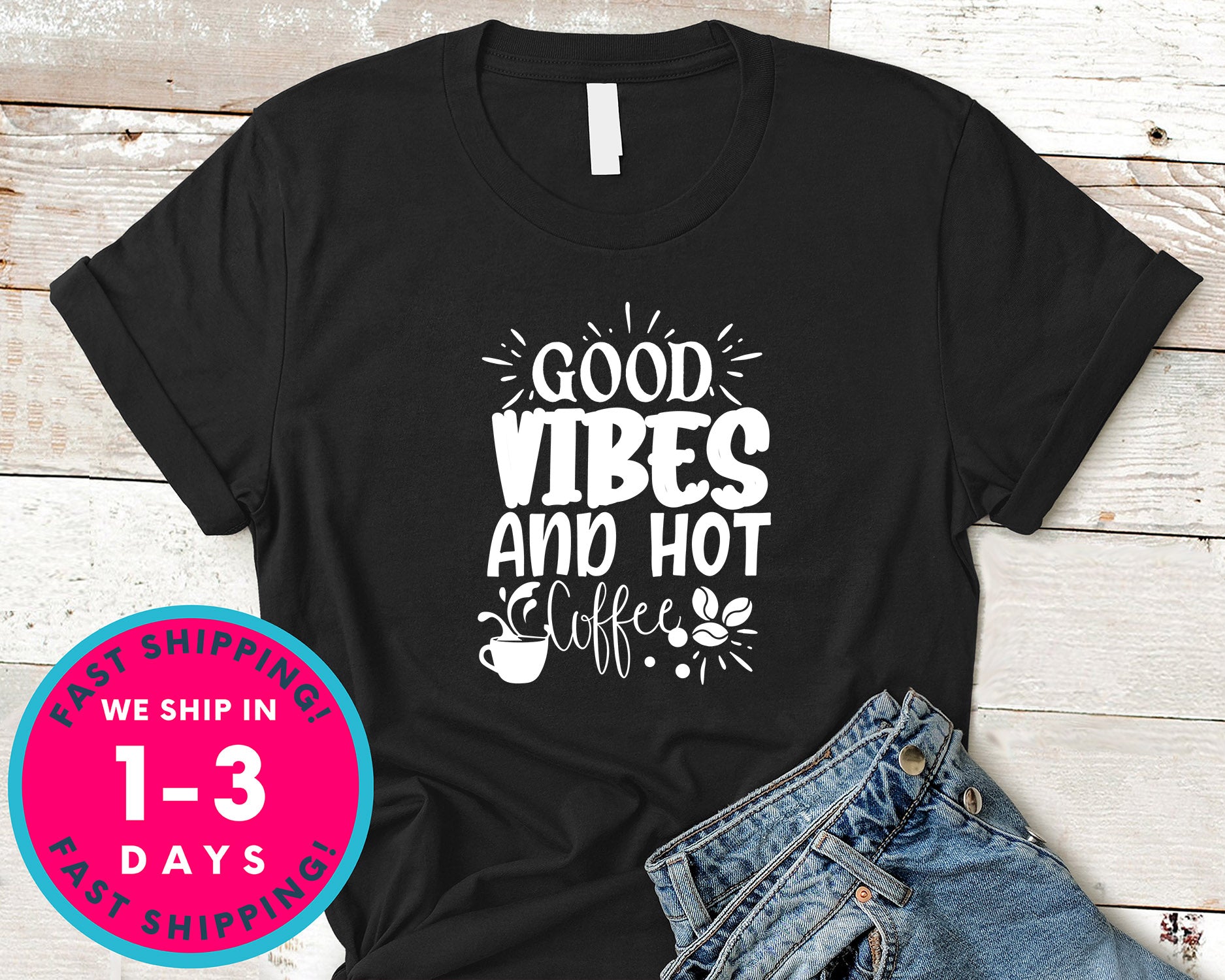 Good Vibes And Hot Coffee