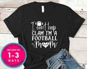 I Can't Keep Clam I'm A Football Mom