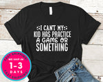 I Can't My Kid Has Practice A Game Or Something