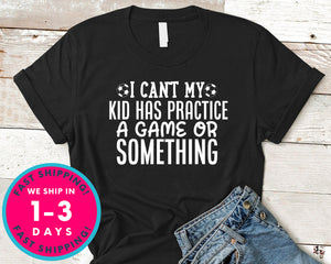 I Can't My Kid Has Practice A Game Or Something