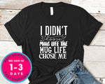 I Didn't Choose Mug Life The Mug Life Chose Me