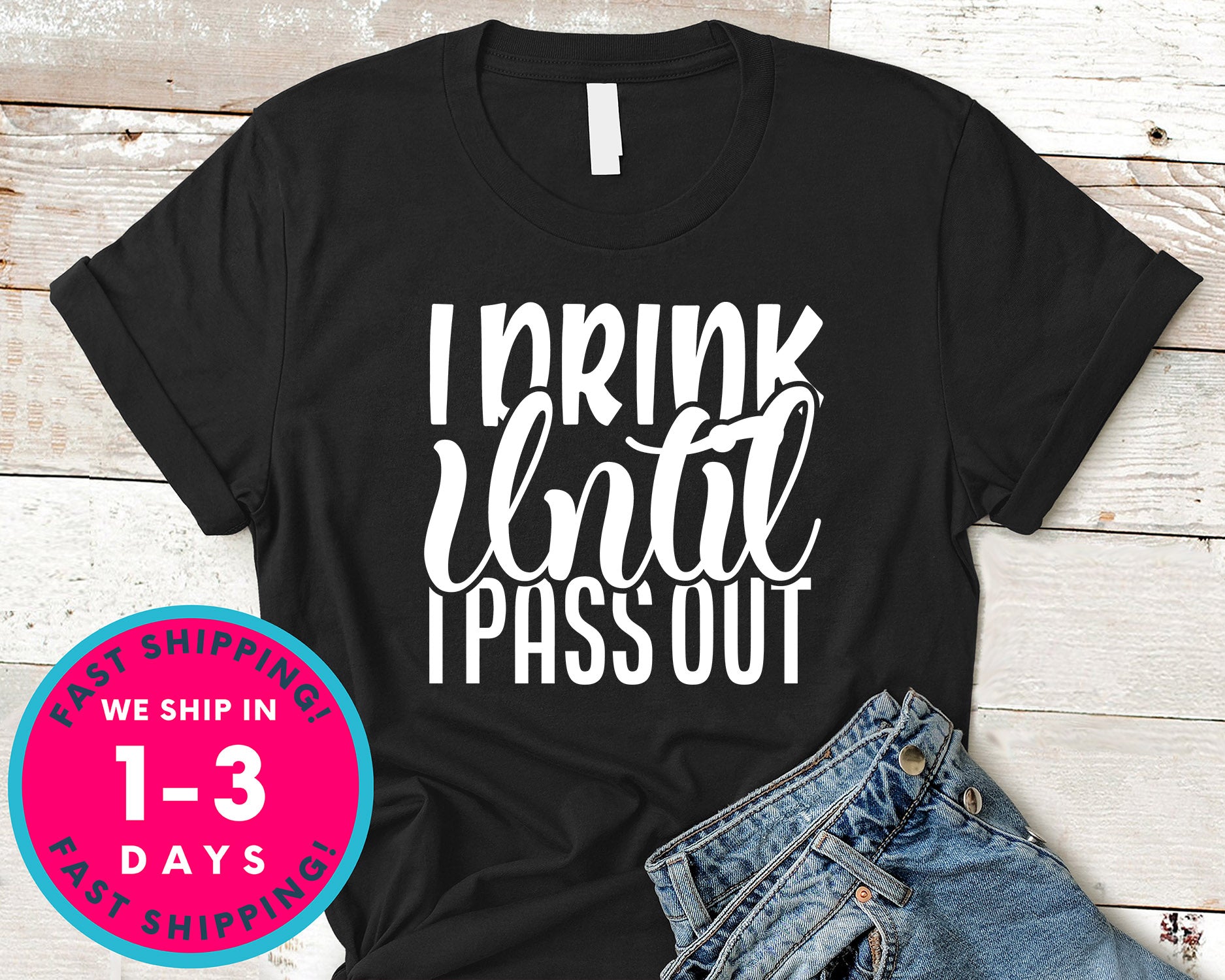 I Drink Until I Pass Out