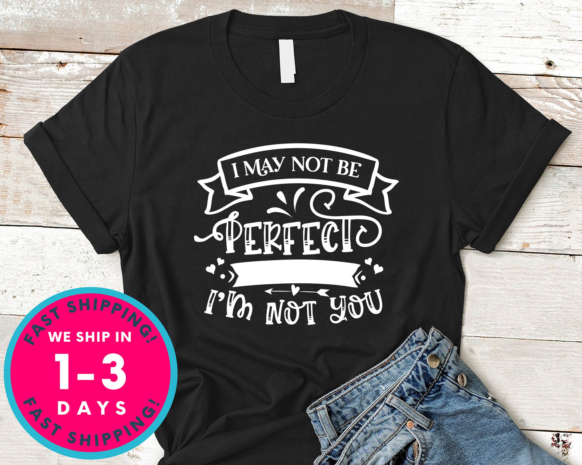 I May Not Be Perfect But At Least Im Not You