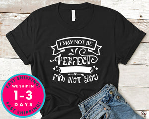 I May Not Be Perfect But At Least Im Not You