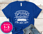 I May Not Be Perfect But At Least Im Not You