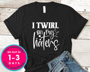 I Twirl On My Haters