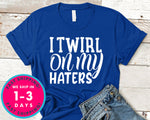 I Twirl On My Haters