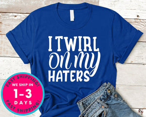 I Twirl On My Haters